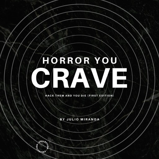 Horror You Crave: Hack Them And You Die (First Edition), Julio Miranda