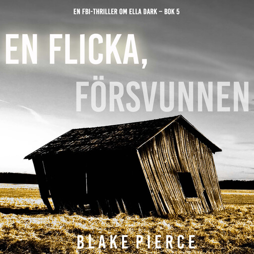 En flicka, försvunnen (En FBI-thriller om Ella Dark – Bok 5), Blake Pierce