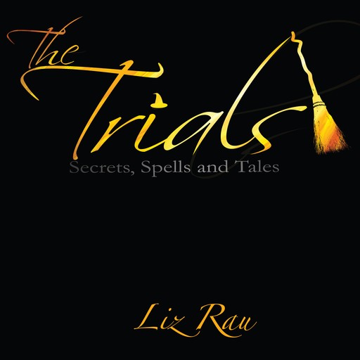 The Trials: Secrets, Spells and Tales, Liz Rau