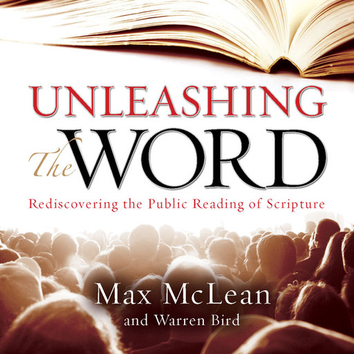 Unleashing the Word, Warren Bird, Max McLean