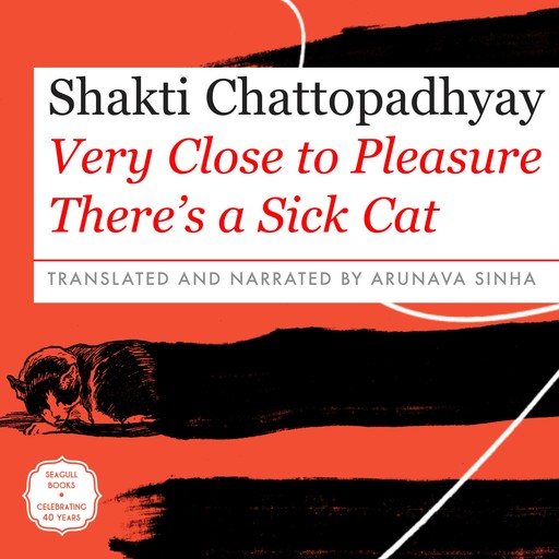 Very Close to Pleasure There's a Sick Cat (Unabridged), Shakti Chattopadhyay