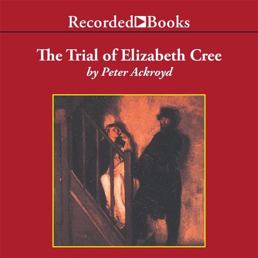 The Trial of Elizabeth Cree, Peter Ackroyd