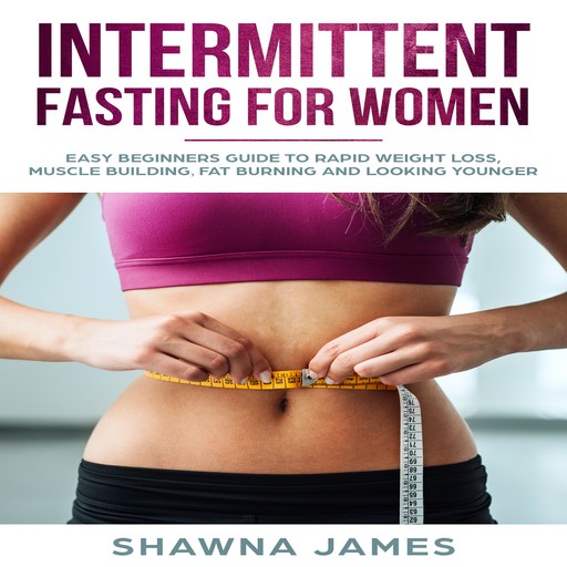 Intermittent Fasting For Women, Shawna James