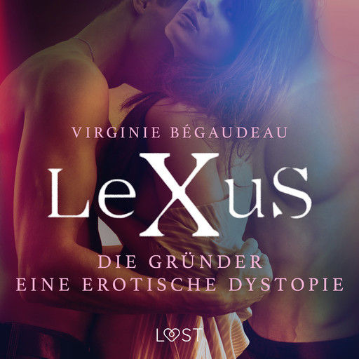 LeXuS: Die Gründer - Eine erotische Dystopie, Virginie Bégaudeau