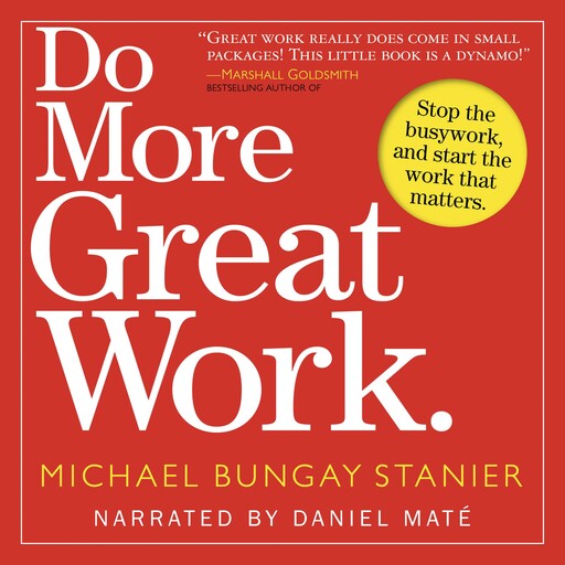 Do More Great Work, Michael Bungay Stanier