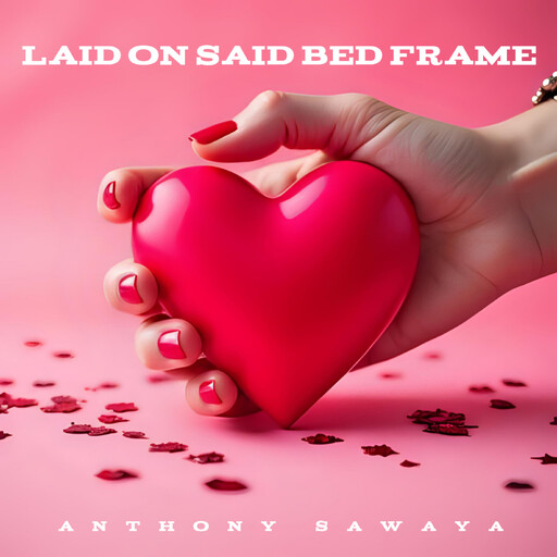 Laid on Said Bed Frame, Anthony Sawaya