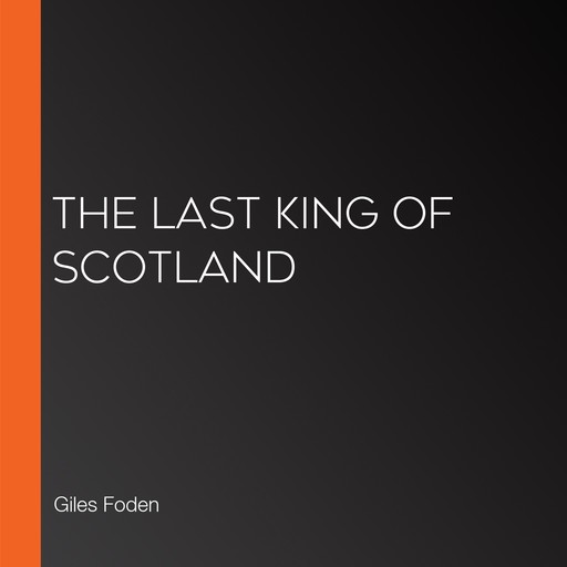 The Last King of Scotland, Giles Foden