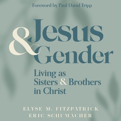 Jesus and Gender, Elyse Fitzpatrick, Eric Schumacher
