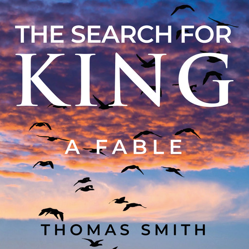 The Search For King: A Fable, Thomas Smith