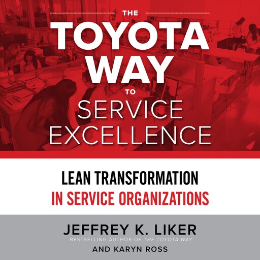 The Toyota Way to Service Excellence, Jeffrey K. Liker, Karyn Ross