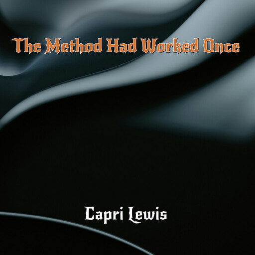 The Method Had Worked Once, Capri Lewis