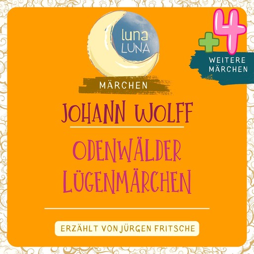 Johann Wolff: Odenwälder Lügenmärchen plus vier weitere Märchen, Luna Luna, Johann Wolff