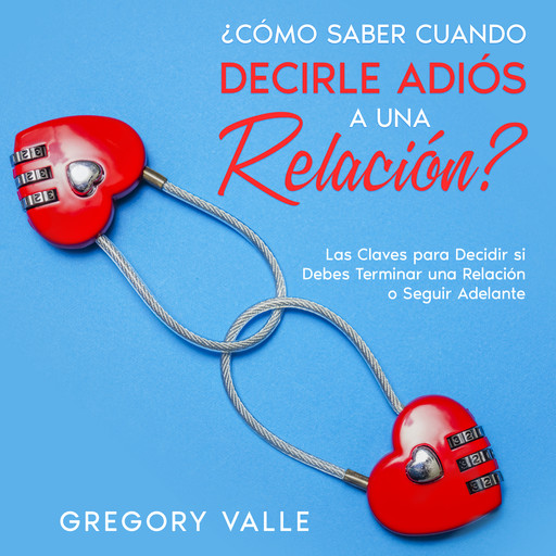¿Cómo Saber Cuando Decirle Adiós a una Relación?, Gregory Valle