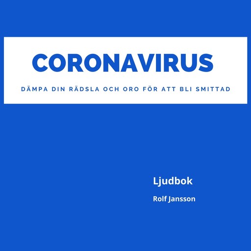 Coronavirus - dämpa din rädsla och oro för att bli smittad, Rolf Jansson