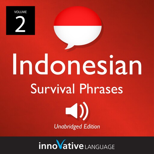 Learn Indonesian: Indonesian Survival Phrases, Volume 2, Innovative Language Learning, IndonesianPod101.com