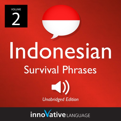 Learn Indonesian: Indonesian Survival Phrases, Volume 2, Innovative Language Learning