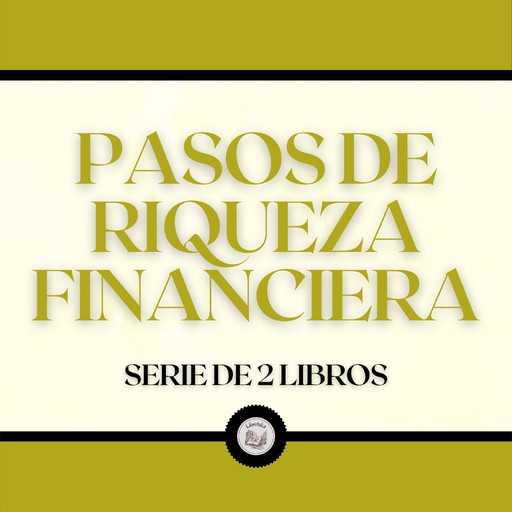 Pasos de Riqueza Financiera (Serie de 2 Libros), LIBROTEKA