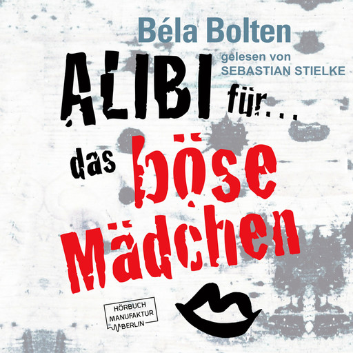 Alibi für das böse Mädchen - Mörderische Alibis 2, Band 2 (ungekürzt), Béla Bolten