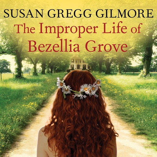 The Improper Life of Bezellia Grove, Susan Gilmore