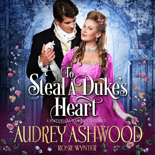To Steal A Duke's Heart, Rosie Wynter, Audrey Ashwood