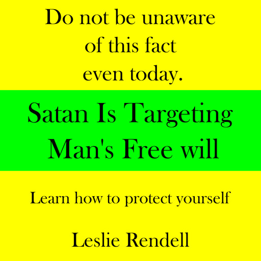 Satan is Targeting Man's Free Will, Leslie Rendell