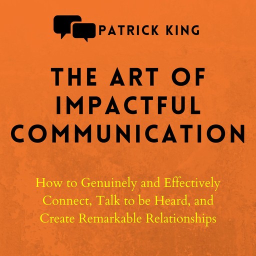 The Art of Impactful Communication, Patrick King