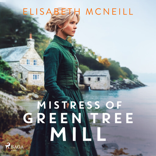 Mistress of Green Tree Mill: A heartwarming Scottish historical saga of rags to riches, Elisabeth Mcneill