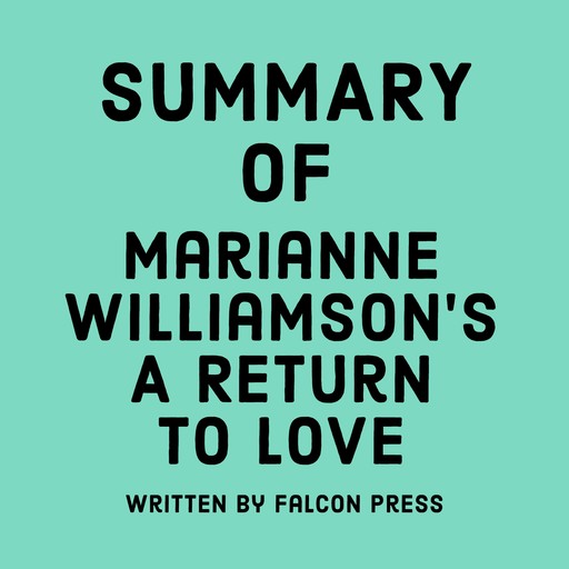 Summary of Marianne Williamson’s A Return to Love, Falcon Press