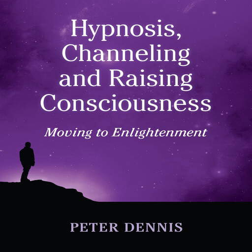 Hypnosis, Channeling and Raising Consciousness, Peter Dennis