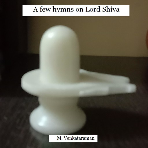 A few hymns on Lord Shiva, VENKATARAMAN M