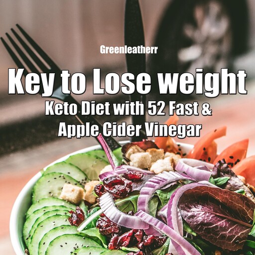 Key to Lose weight: Keto Diet with 52 Fast & Apple Cider Vinegar, Greenleatherr