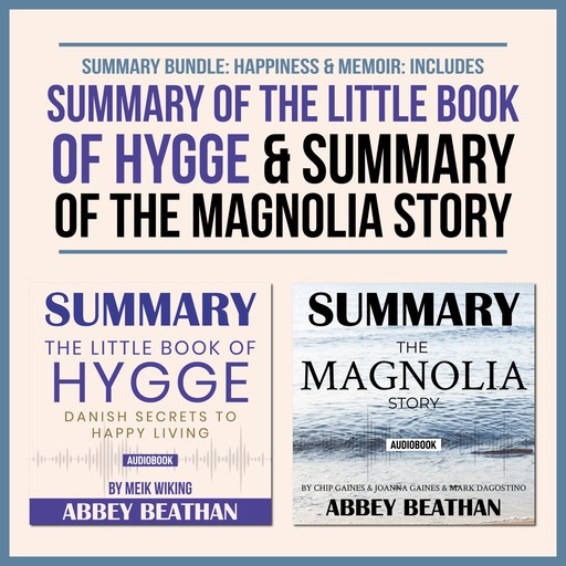 Summary Bundle: Happiness &amp; Memoir: Includes Summary of The Little Book of Hygge &amp; Summary of The Magnolia Story, Abbey Beathan