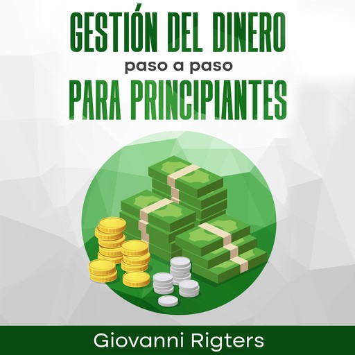 Gestión del dinero paso a paso para principiantes, Giovanni Rigters