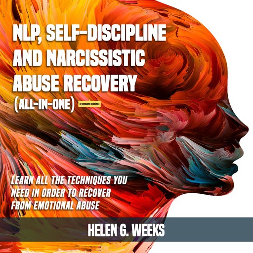 NLP, Self-Discipline and Narcissistic Abuse Recovery (All-in-One) (Extended Edition), Helen G. Weeks
