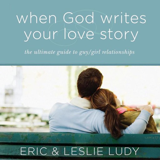 When God Writes Your Love Story, Eric Ludy, Leslie Ludy