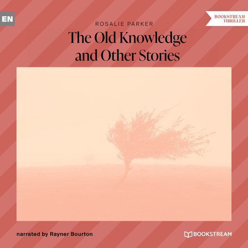 The Old Knowledge and Other Stories (Unabridged), Rosalie Parker