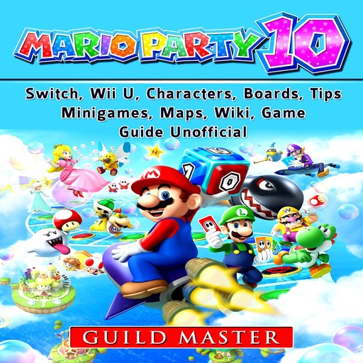Super Mario Party 10, Switch, Wii U, Characters, Boards, Tips, Minigames, Maps, Wiki, Game Guide Unofficial, Guild Master