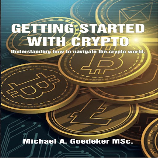 Getting Started With Crypto, Michael A Goedeker MSc.