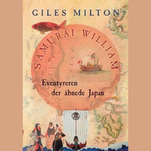 Samurai William - Eventyreren der åbnede Japan, Giles Milton