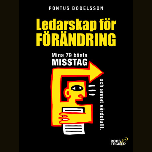Ledarskap för förändring : Mina 79 bästa misstag och annat värdefullt, Pontus Bodelsson