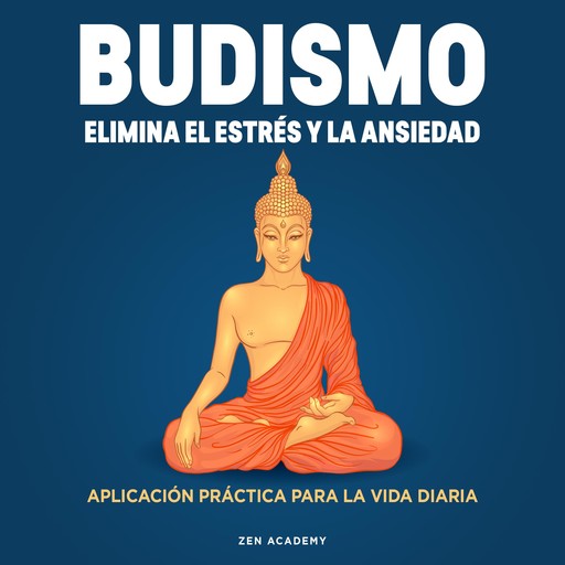 Budismo. Elimina el Estrés y La Ansiedad, Zen Academy