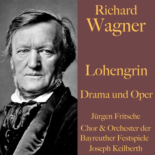 Richard Wagner: Lohengrin - Drama und Oper, Richard Wagner