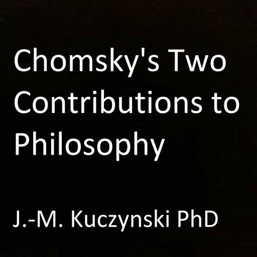 Chomsky's Two Contributions to Philosophy, J. -M. Kuczynski