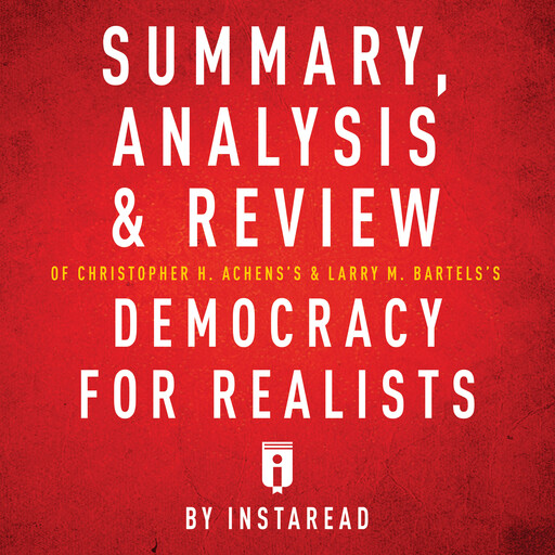 Summary, Analysis & Review of Christopher H. Achen's & Larry M. Bartels's Democracy for Realists, Instaread