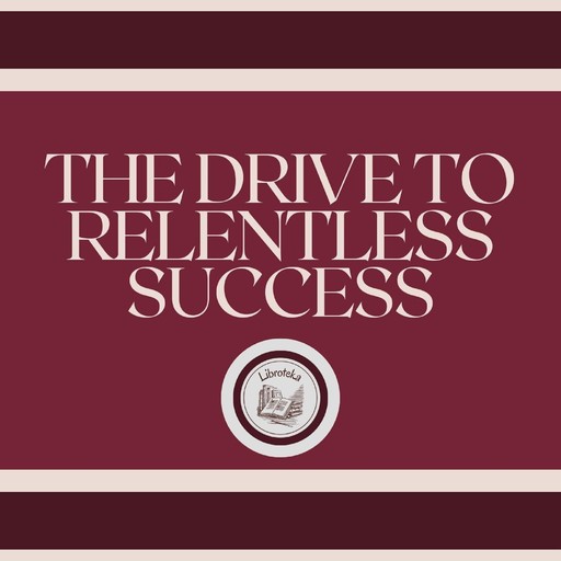 The Drive to Relentless Success, LIBROTEKA
