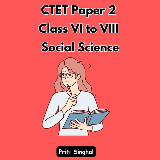 CTET Paper 2 Class VI to VIII Social Science, Priti Singhal