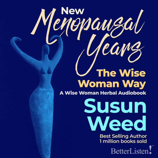 New Menopausal Years - The Wise Woman Way by Susun Weed, Susun Weed