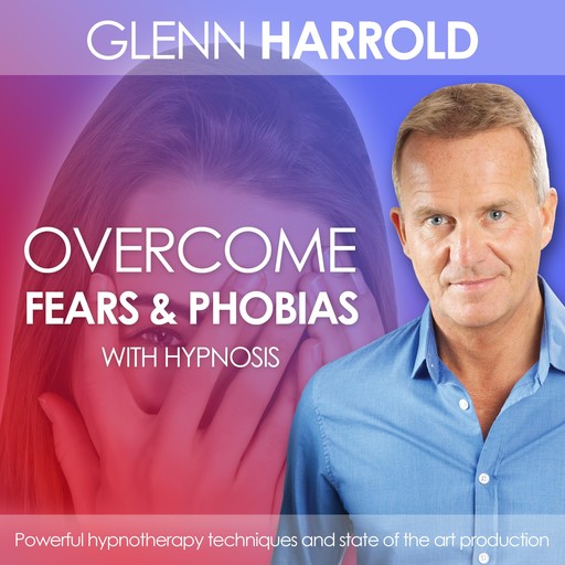 Overcome Fears & Phobias, Glenn Harrold