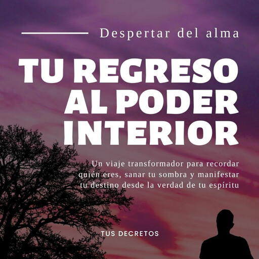 Despertar del Alma: Tu Regreso al Poder Interior, Tus Decretos