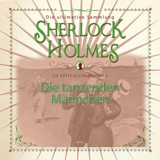 Sherlock Holmes: Die tanzenden Männchen - Die ultimative Sammlung, Arthur Conan Doyle